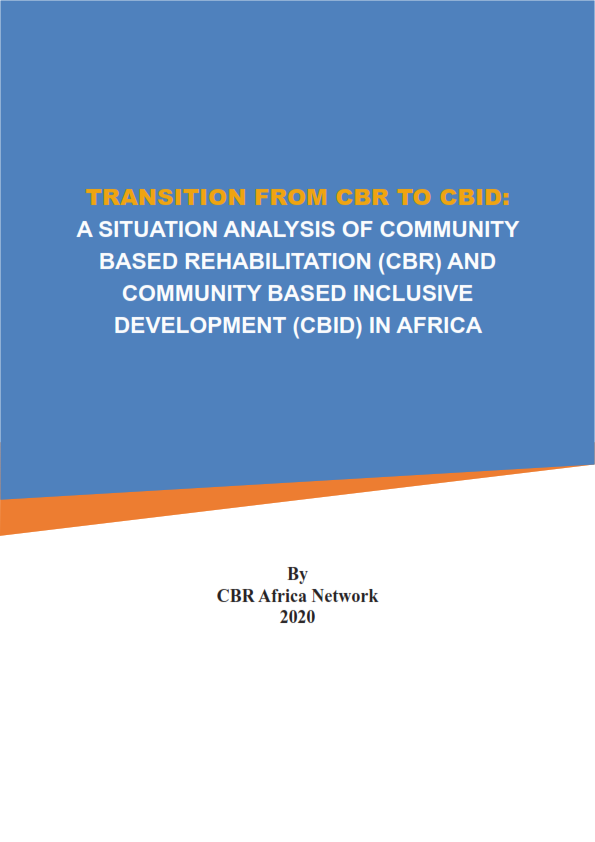 TRANSITION FROM CBR TO CBID ; A SITUATION ANALYSIS OF COMMUNITY BASED REHABILITATION (CBR) AND COMMUNITY BASED INCLUSIVE DEVELOPMENT (CBID) IN AFRICA